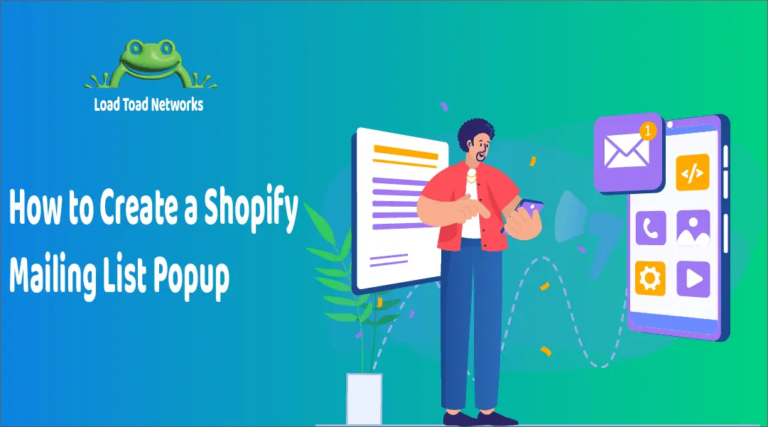 How to Create a Shopify Mailing List Popup | Load Toad Networks - Website Design, IT Support, Digital Marketing